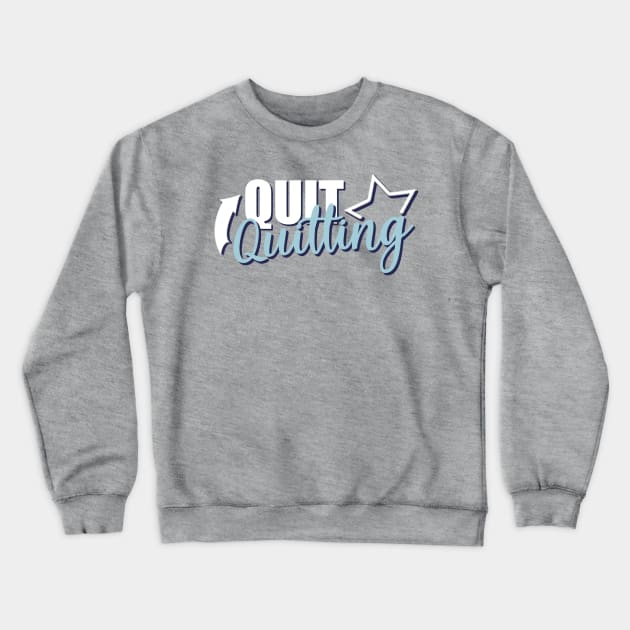 Motivational Quotes | Quit Quitting Crewneck Sweatshirt by ThunderAzE